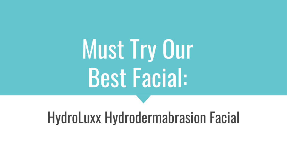 Must try our best facial, HydroLuxx